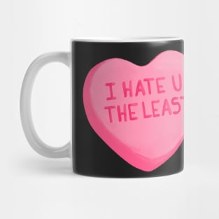 I HATE U THE LEAST Mug